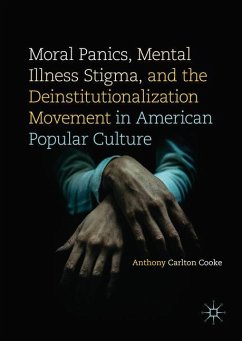 Moral Panics, Mental Illness Stigma, and the Deinstitutionalization Movement in American Popular Culture - Cooke, Anthony Carlton