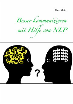 Besser kommunizieren mit Hilfe von NLP - Klein, Uwe