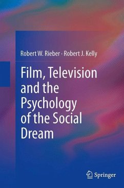 Film, Television and the Psychology of the Social Dream - Rieber, Robert W;Kelly, Robert J.