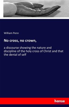 No cross, no crown, - Penn, William