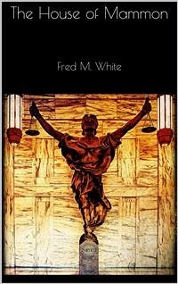 The House of Mammon (eBook, ePUB) - M. White, Fred