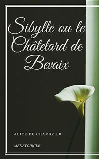 Sibylle ou le Châtelard de Bevaix (eBook, ePUB) - De Chambrier, Alice