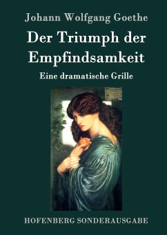 Der Triumph der Empfindsamkeit - Goethe, Johann Wolfgang von