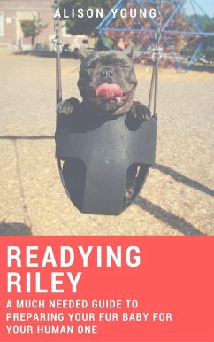 Readying Riley: A Much Needed Guide to Preparing Your Fur Baby for Your Human One (eBook, ePUB) - Young, Alison