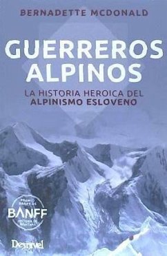 Guerreros alpinos : la historia heroica del alpinismo esloveno - Chapa, Pedro; Mcdonald, Bernadette