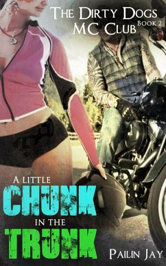 A little Chunk In the Trunk (Dirty Dog MC club Series) (eBook, ePUB) - Jay, Pailin