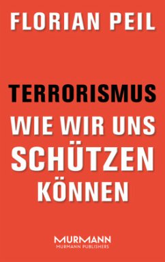 Terrorismus - wie wir uns schützen können - Peil, Florian