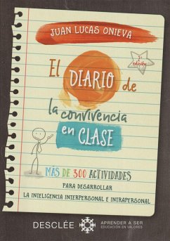 El diario de la convivencia en clase : más de 300 actividades para desarrollar la inteligencia interpersonal e intrapersonal - Onieva López, Juan Lucas