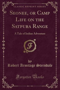 Seonee, or Camp Life on the Satpura Range - Sterndale, Robert Armitage
