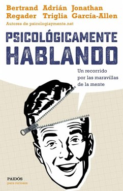 Psicológicamente hablando : un recorrido por las maravillas de la mente - Triglia, Adrián; García-Allen, Jonathan; Regader, Bertrand