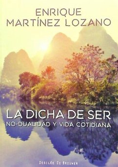La dicha de ser : no-dualidad y vida cotidiana - Martínez Lozano, Enrique