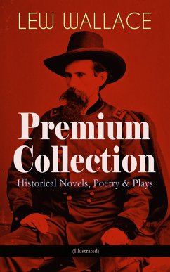 LEW WALLACE Premium Collection: Historical Novels, Poetry & Plays (Illustrated) (eBook, ePUB) - Wallace, Lew