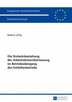 Die Dreiecksbeziehung der Arbeitnehmerüberlassung im Betriebsübergang des Entleiherbetriebs - Uhlig, Nadine