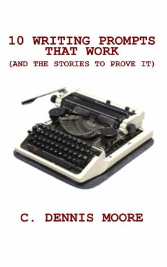 10 Writing Prompts That Work (and the stories to prove it) (eBook, ePUB) - Moore, C. Dennis