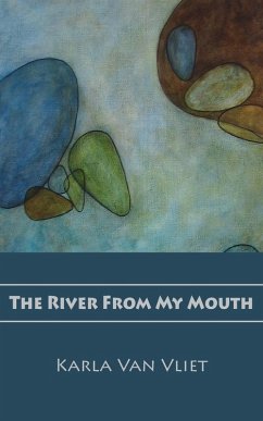 The River From My Mouth - Vliet, Karla van