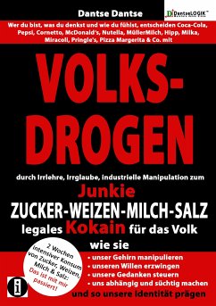 VOLKSDROGEN durch Irrlehre&industrielle Manipulation zum Junkie: ZUCKER-WEIZEN-MILCH-SALZ legales Kokain für das Volk (eBook, ePUB) - Dantse, Dantse