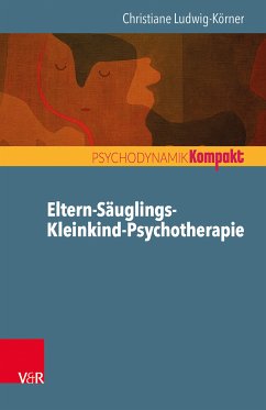 Eltern-Säuglings-Kleinkind-Psychotherapie (eBook, PDF) - Ludwig-Körner, Christiane