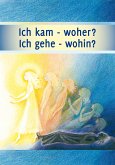 Ich kam - woher? Ich gehe - wohin? (eBook, ePUB)