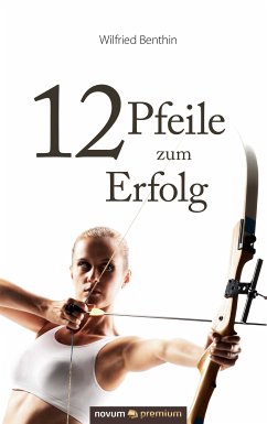 12 Pfeile zum Erfolg (eBook, ePUB) - Benthin, Wilfried