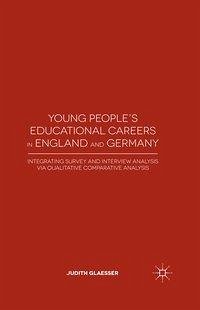 Young People's Educational Careers in England and Germany: Integrating Survey and Interview Analysis Via Qualitative Comparative Analysis - Glaesser, J.