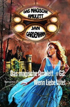 Das magische Amulett #62: Wenn Liebe tÃ¶tet: Romantic Thriller Jan Gardemann Author