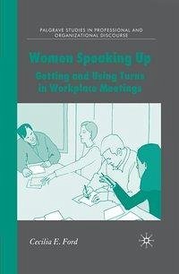 Women Speaking Up: Getting and Using Turns in Workplace Meetings - Ford, C.