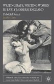 Writing Rape, Writing Women in Early Modern England: Unbridled Speech
