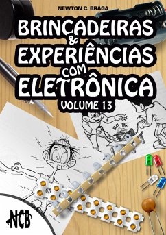Brincadeiras e Experiências com Eletrônica - volume 13 (eBook, ePUB) - Braga, Newton C.
