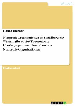 Nonprofit-Organisationen im Sozialbereich? Warum gibt es sie? Theoretische Überlegungen zum Entstehen von Nonprofit-Organisationen (eBook, PDF)