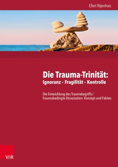 Die Trauma-Trinität: Ignoranz – Fragilität – Kontrolle (eBook, PDF) - Nijenhuis, Ellert