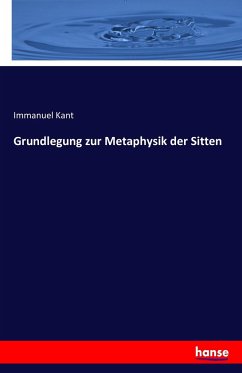 Grundlegung zur Metaphysik der Sitten - Kant, Immanuel