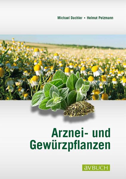 Arznei- und Gewürzpflanzen von Helmut Pelzmann; Michael Dachler - Fachbuch  - bücher.de