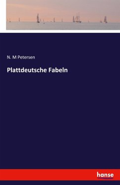 Plattdeutsche Fabeln - Petersen, N. M