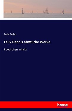 Felix Dahn's sämtliche Werke