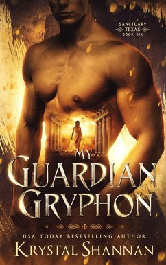 My Guardian Gryphon (Sanctuary, Texas, #6) (eBook, ePUB) - Shannan, Krystal