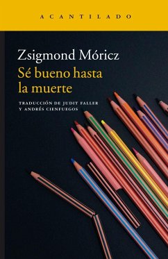 Sé bueno hasta la muerte - Móricz, Zsigmond