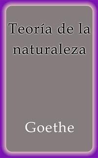 Teoría de la naturaleza (eBook, ePUB) - Goethe; Goethe