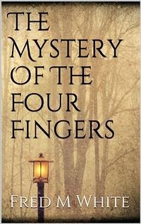 The Mystery Of The Four Fingers (eBook, ePUB) - M White, Fred