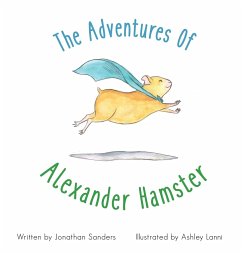 The Adventures Of Alexander Hamster - Sanders, Jonathan A