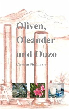 Oliven, Oleander und Ouzo - Straßmayr, Clarissa