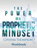 The Power of a Prophetic Mindset Workbook