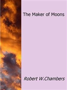 The Maker of Moons (eBook, ePUB) - W. Chambers, Robert