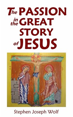 The Passion In The Great Story of Jesus - Wolf, Stephen Joseph