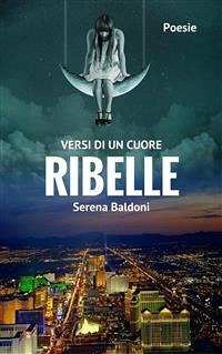 Versi di un cuore Ribelle (eBook, ePUB) - Baldoni, Serena