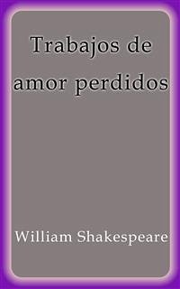Trabajos de amor perdidos (eBook, ePUB) - Shakespeare, William; Shakespeare, William; Shakespeare, William; Shakespeare, William; Shakespeare, William