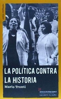 La política contra la historia : políticas, luchas, poder - Tronti, Mario