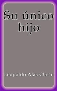 Su único hijo (eBook, ePUB) - Alas Clarín, Leopoldo