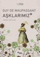 Asklarimiz - De Mauspassant, Guy