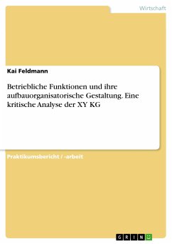 Betriebliche Funktionen und ihre aufbauorganisatorische Gestaltung. Eine kritische Analyse der XY KG (eBook, PDF) - Feldmann, Kai