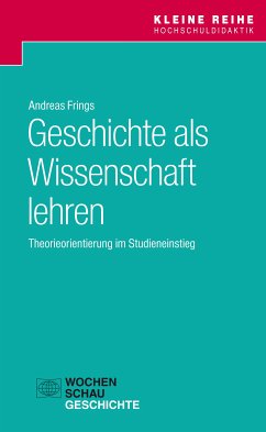 Geschichte als Wissenschaft lehren (eBook, PDF) - Frings, Andreas